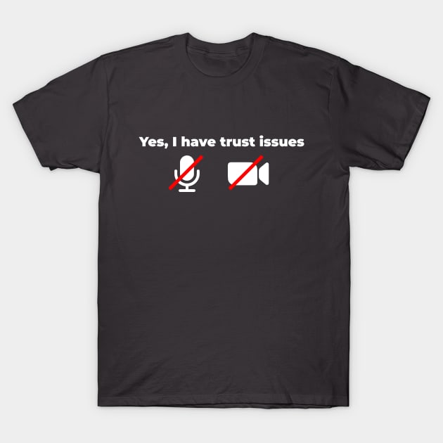 Yes I have trust issues T-Shirt by Migs